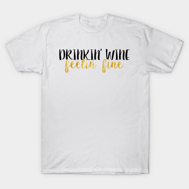 Drinkin' Wine Feelin' Fine T-Shirt by lolosenese